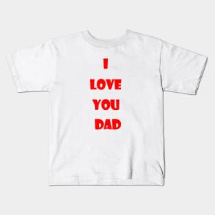 I love you dad Kids T-Shirt